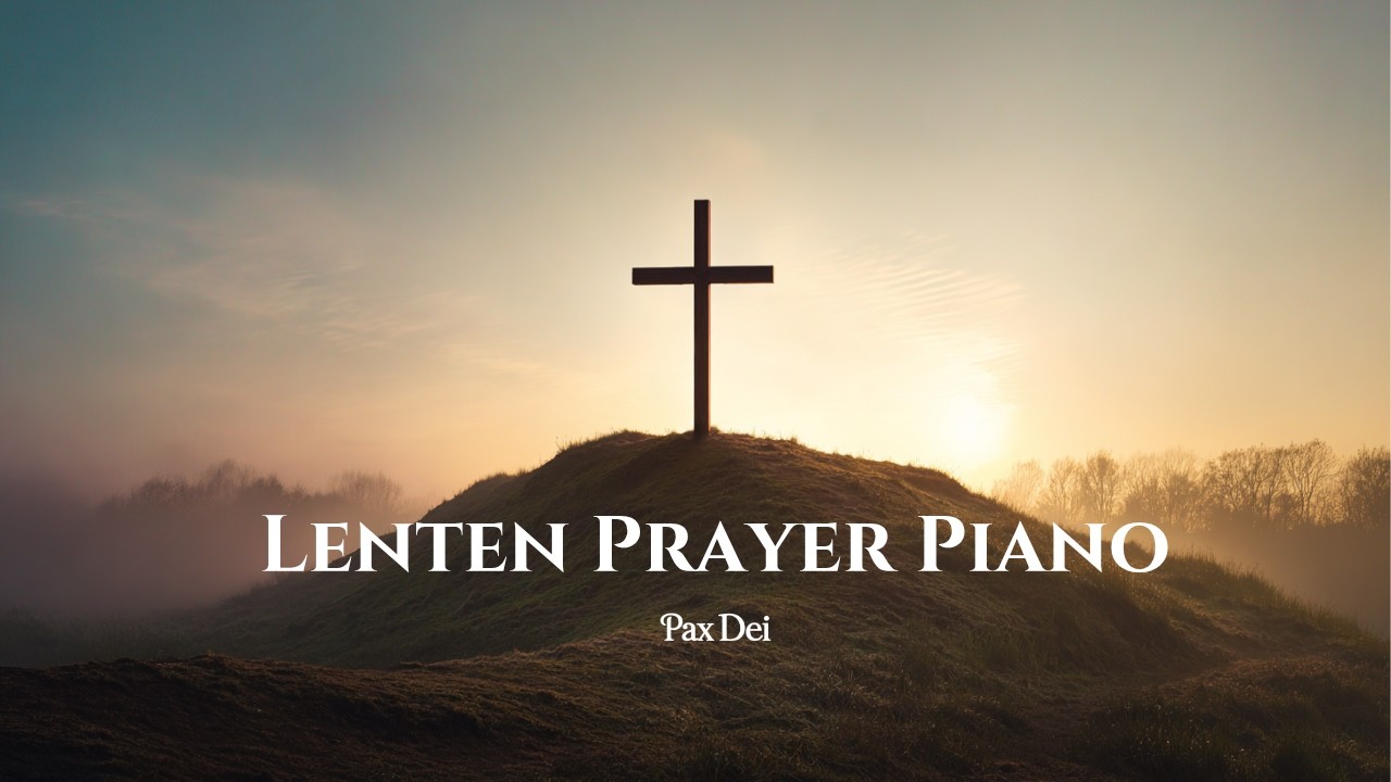 Lenten Prayer Piano | Quiet Worship at the Cross