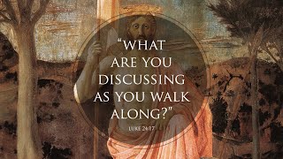 Day 3: Bishop Boyea & Seven Words of the Risen Lord: What are you discussing as you walk along