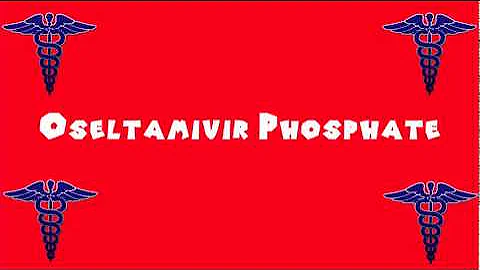Pronounce Medical Words ― Oseltamivir Phosphate