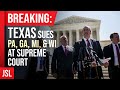 Breaking: Texas Sues PA, GA, MI, & WI at Supreme Court