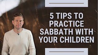 5 Tips to Practice Sabbath with Children