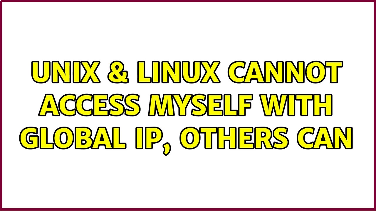 Unix linux cannot access myself with global ip others can youtube