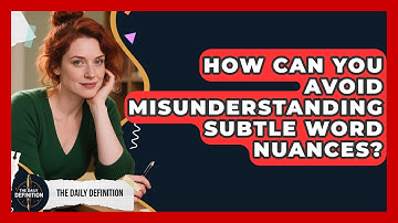 How Can You Avoid Misunderstanding Subtle Word Nuances? - The Daily Definition