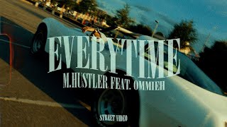 M.Hustler feat. OMMIEH - Everytime (Street Video)