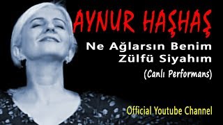 Aynur Haşhaş - Ne Ağlarsın Benim Zülfü Siyahım (Canlı Performans) Resimi