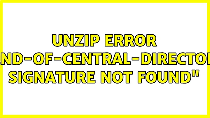 Ubuntu: unzip error "End-of-central-directory signature not found"