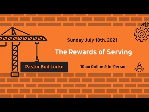 07.18.21 | The Rewards of Serving | Pastor Bud Locke