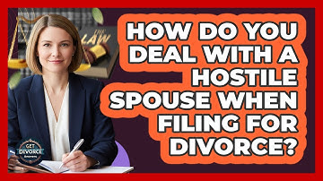 How Do You Deal With A Hostile Spouse When Filing For Divorce? - Get Divorce Answers