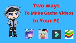 Two Ways To Make Gacha Videos on PC \\ Easily Make Gacha Videos Using Your PC
