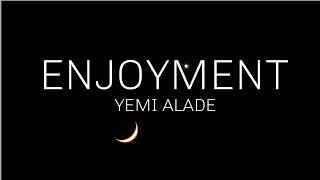 ENJOYMENT- YEMI ALADE(lyrics)