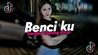 DJ BENCI KU SANGKA SAYANG SLOW VIRAL TIKTOK TERBARU 2025