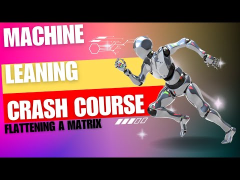 Machine Learning Crash Course: Flattening a Matrix