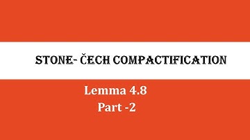 Stone-Čech Compactification II Lemma 4.8 II Part -2