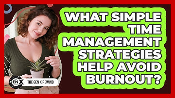 What Simple Time Management Strategies Help Avoid Burnout?