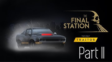 The Final Station Walkthrough (The Only Traitor DLC) - Part 2