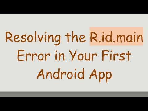Resolving the R.id.main Error in Your First Android App