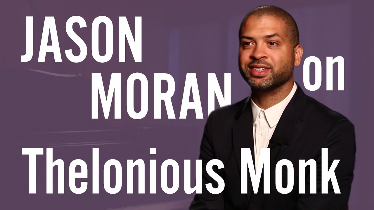 Jason Moran On Thelonious Monk