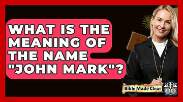 What Is The Meaning Of The Name "John Mark"? - BibleMadeClear.com