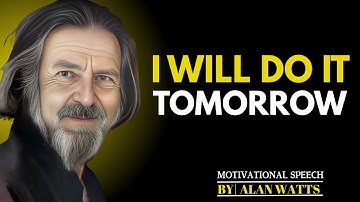 I Will Do It Tomorrow || BEST SPEECH BY ALAN WATTS