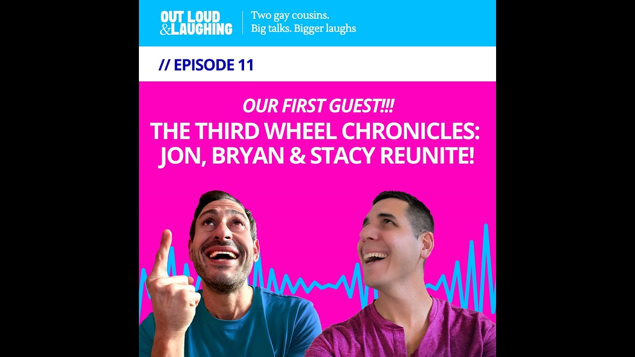 Ep. 11 “The Third Wheel Chronicles: Jon, Bryan & Stacy Reunite!” // Out Loud & Laughing with Brya...