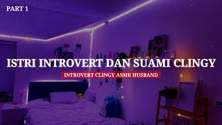 Istri Introvert Dan Suami Clingy (Part1) (Soft Spoken) (Clingy) - Asmr Husband Indonesia