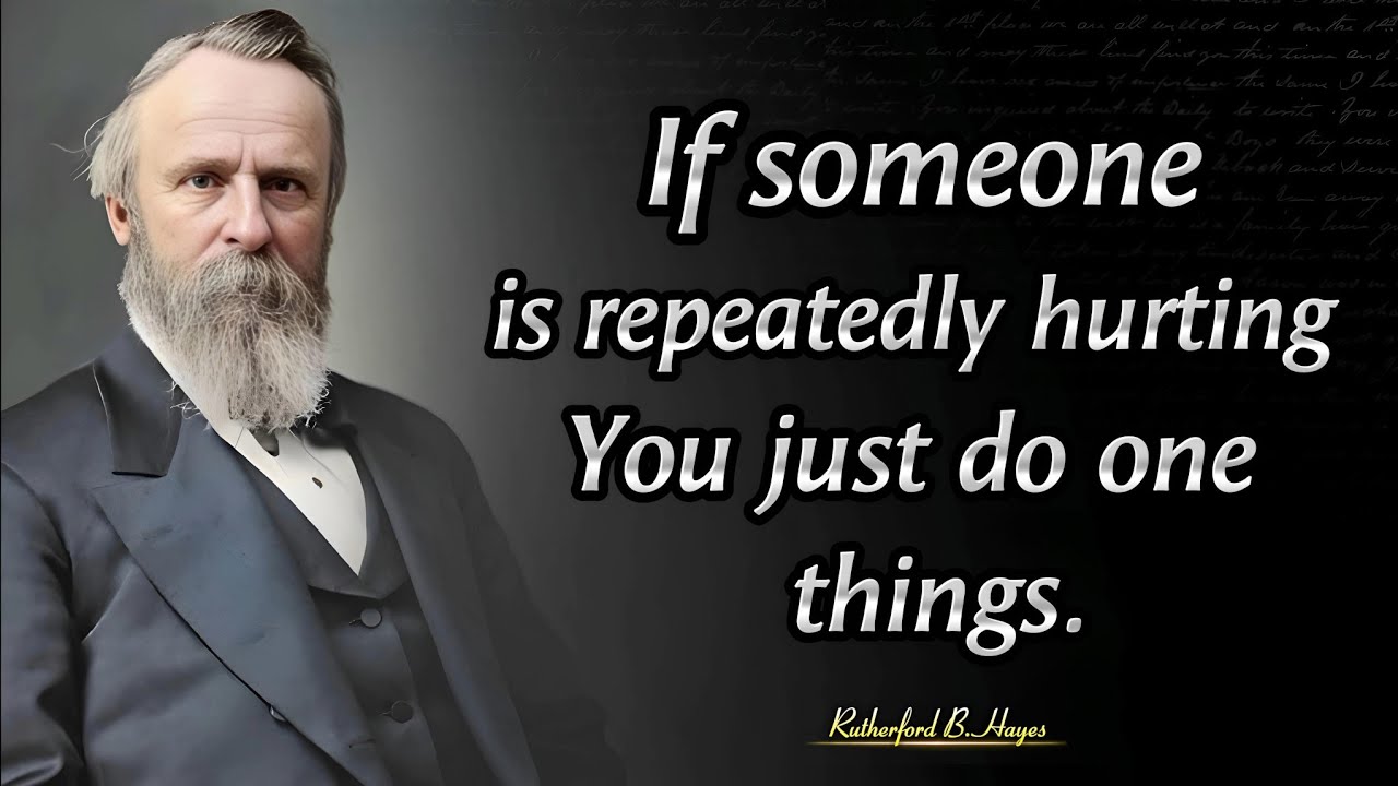 Outline Video How To Respond To A Hurting Person | President Rutherford B.Hayes Quotes About Leadership And Life