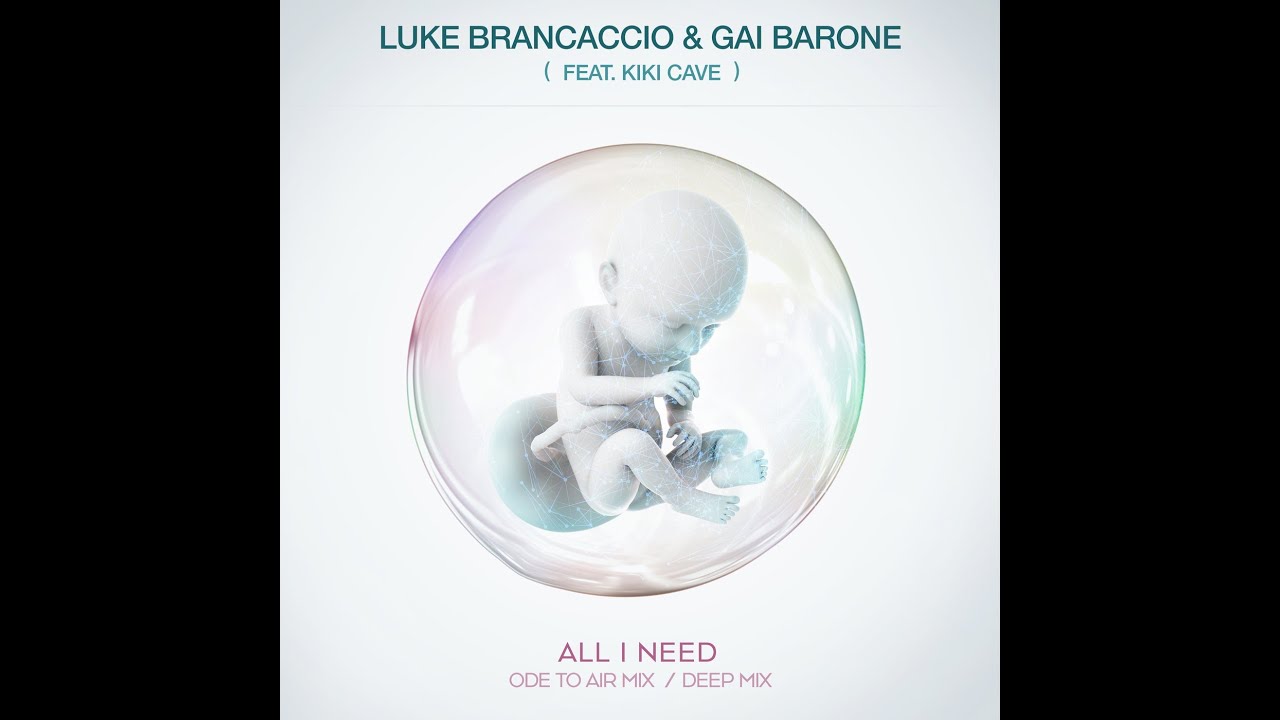 Luke Brancaccio & Gai Barone  feat Kiki Cave- All I Need (Deep Mix)