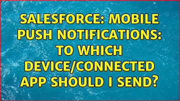 Salesforce: Mobile Push Notifications: to which device/connected app should I send?