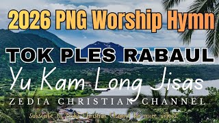 Yu Kam Long Jisas tok Ples Rabaul  2026 Png Worship Hymn 