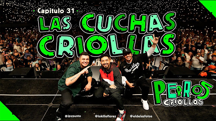 PERROS CRIOLLOS - LAS CUCHAS CRIOLLAS, CAP. 31