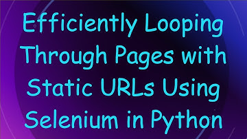 Efficiently Looping Through Pages with Static URLs Using Selenium in Python