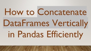 How to Concatenate DataFrames Vertically in Pandas Efficiently