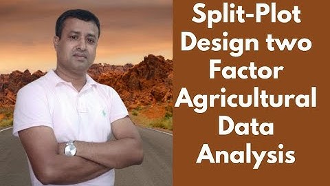 How to analyzed Split-plot design two factor Agricultural data