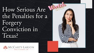 How Serious Are the Penalties for a Forgery Conviction in Texas? Learn the Consequences You May Face