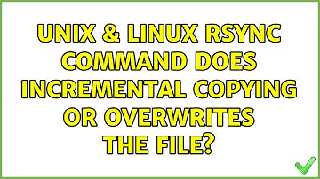 Unix & Linux: rsync command does incremental copying or overwrites the file? (3 Solutions!!)