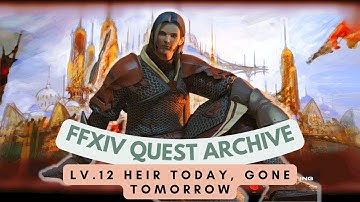 ARR: Lv.12 Heir Today, Gone Tomorrow (Pre 7.0 Update) | No Commentary | FFXIV Quest Archive
