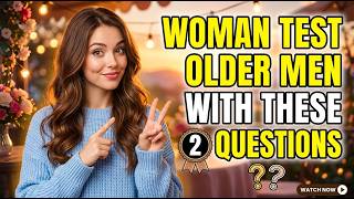 When a Woman Wants an Older Man, She Tests Him With These Two Questions