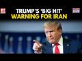 Donald Trump’s 12-Hour Iran U-Turn: From ‘Big Hit’ Threat to ‘Tehran Wants a Deal Desperately’