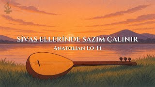 Sivas Ellerinde Sazım Çalınır Anatolian Lo - Fi