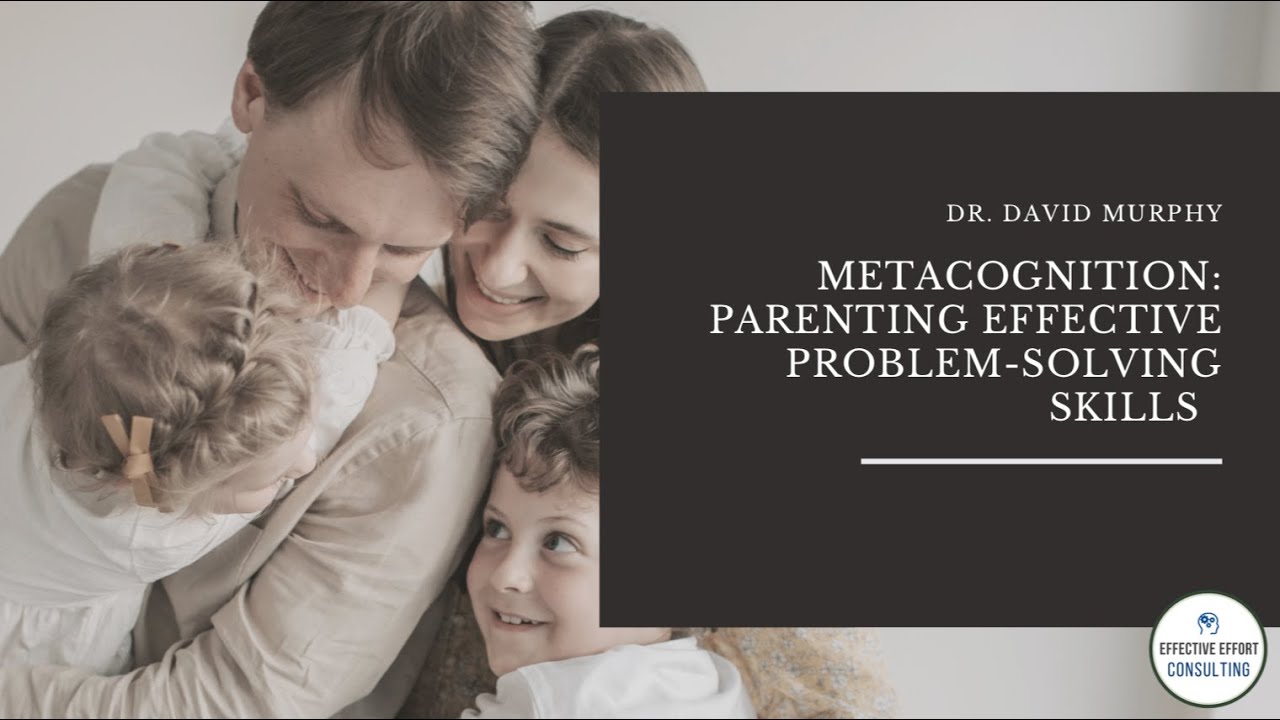 Presentation on Metacognition: Parenting Effective Problem Solving Skills.