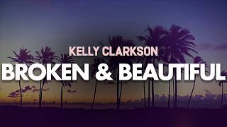 Kelly Clarkson - Broken & Beautiful (Lyrics)