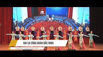 Bài ca Công Đoàn Bắc Ninh - Vương Quốc Việt ll Biểu diễn: Tốp ca