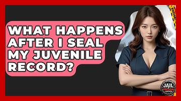 What Happens After I Seal My Juvenile Record? - Jail & Prison Insider