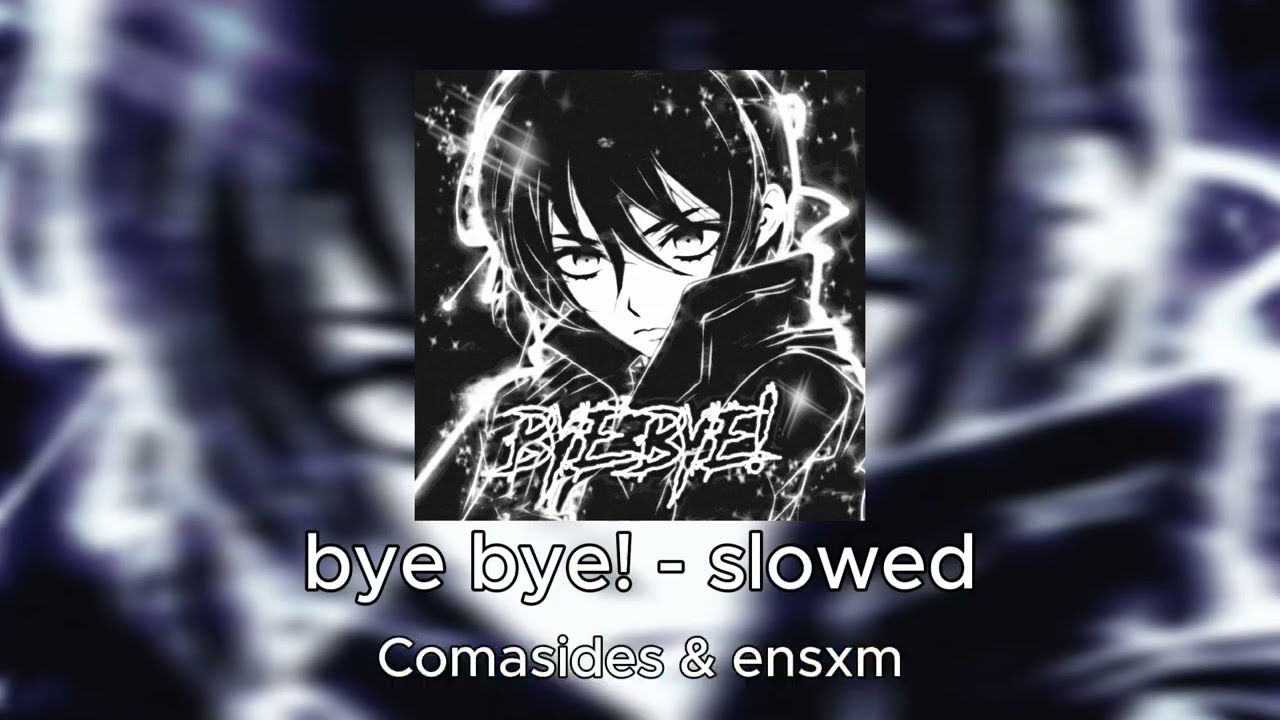 Watch bye bye! - slowed (Official Visual Audio) on YouTube Watch bye bye! - slowed (Official Visual Audio) on YouTube
