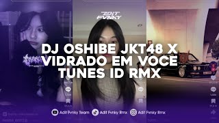 DJ OSHIBE JKT48 X VIDRADO EM VOCE REMIX SOUND TUNES ID RMX VIRAL TIK TOK TERBARU 2025