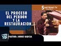 EL PROCESO DEL PERDON Y LA RESTAURACION  Pastor Jorge Garcia