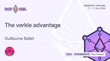 The verkle advantage by Guillaume Ballet | Devcon SEA