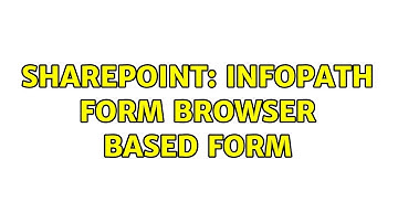 Sharepoint: InfoPath Form browser based form