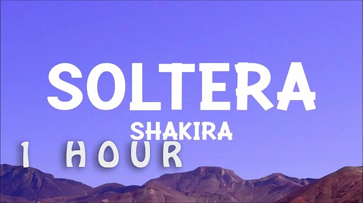 [1 HOUR 🕐 ] Shakira - Soltera Letra