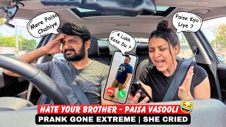 I HATE YOU BROTHER | PAISA VASOOLI GONE EXTREME | ANGRIEST REACTIONS | SHE CRIED